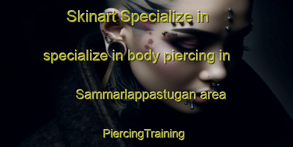 Skinart Specialize in specialize in body piercing in Sammarlappastugan area | #PiercingTraining #PiercingClasses #SkinartTraining-Sweden