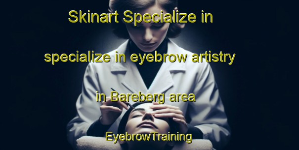 Skinart Specialize in specialize in eyebrow artistry in Bareberg area | EyebrowTraining | EyebrowClasses | SkinartTraining-Sweden