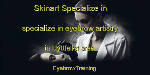 Skinart Specialize in specialize in eyebrow artistry in Hyttfallet area | EyebrowTraining | EyebrowClasses | SkinartTraining-Sweden