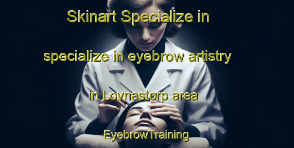 Skinart Specialize in specialize in eyebrow artistry in Lovnastorp area | EyebrowTraining | EyebrowClasses | SkinartTraining-Sweden