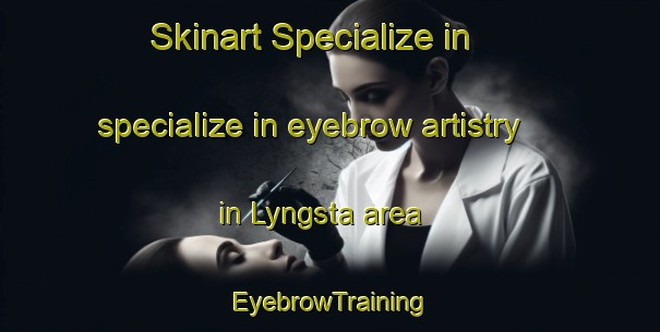 Skinart Specialize in specialize in eyebrow artistry in Lyngsta area | EyebrowTraining | EyebrowClasses | SkinartTraining-Sweden