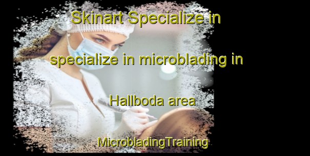 Skinart Specialize in specialize in microblading in Hallboda area | #MicrobladingTraining #MicrobladingClasses #SkinartTraining-Sweden