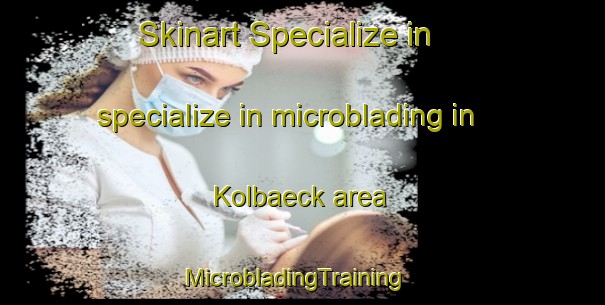 Skinart Specialize in specialize in microblading in Kolbaeck area | MicrobladingTraining | MicrobladingClasses | SkinartTraining-Sweden