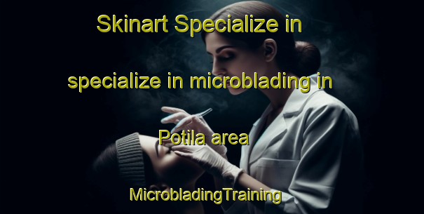 Skinart Specialize in specialize in microblading in Potila area | MicrobladingTraining | MicrobladingClasses | SkinartTraining-Sweden