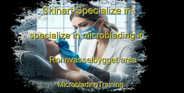 Skinart Specialize in specialize in microblading in Ronnvasselbygget area | #MicrobladingTraining #MicrobladingClasses #SkinartTraining-Sweden