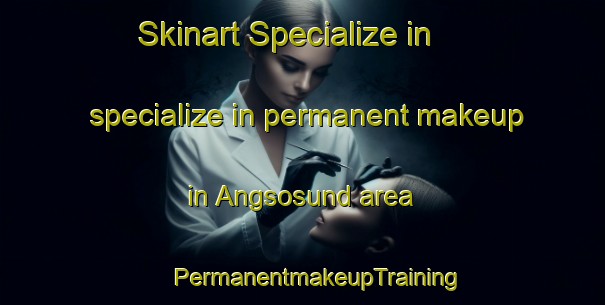 Skinart Specialize in specialize in permanent makeup in Angsosund area | #PermanentmakeupTraining #PermanentmakeupClasses #SkinartTraining-Sweden