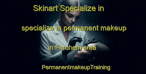 Skinart Specialize in specialize in permanent makeup in Furuhem area | #PermanentmakeupTraining #PermanentmakeupClasses #SkinartTraining-Sweden