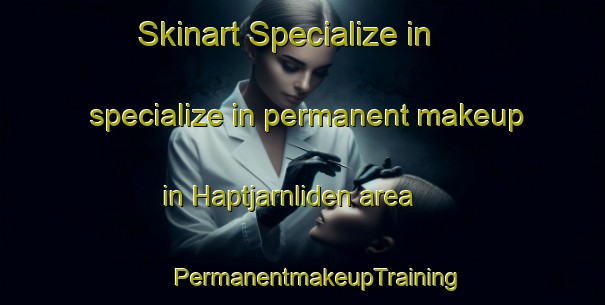 Skinart Specialize in specialize in permanent makeup in Haptjarnliden area | #PermanentmakeupTraining #PermanentmakeupClasses #SkinartTraining-Sweden