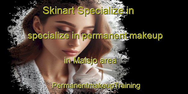 Skinart Specialize in specialize in permanent makeup in Malsjo area | PermanentmakeupTraining | PermanentmakeupClasses | SkinartTraining-Sweden
