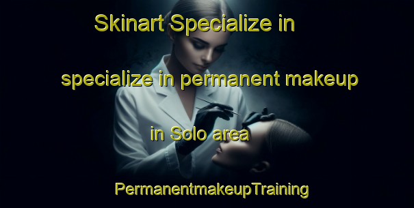 Skinart Specialize in specialize in permanent makeup in Solo area | PermanentmakeupTraining | PermanentmakeupClasses | SkinartTraining-Sweden