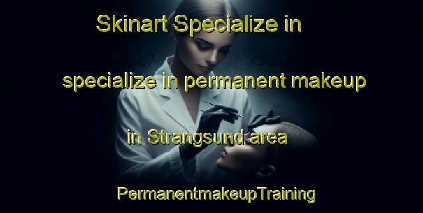Skinart Specialize in specialize in permanent makeup in Strangsund area | PermanentmakeupTraining | PermanentmakeupClasses | SkinartTraining-Sweden