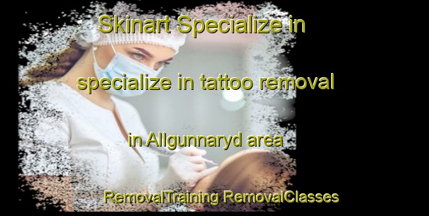 Skinart Specialize in specialize in tattoo removal in Allgunnaryd area | #RemovalTraining #RemovalClasses #SkinartTraining-Sweden