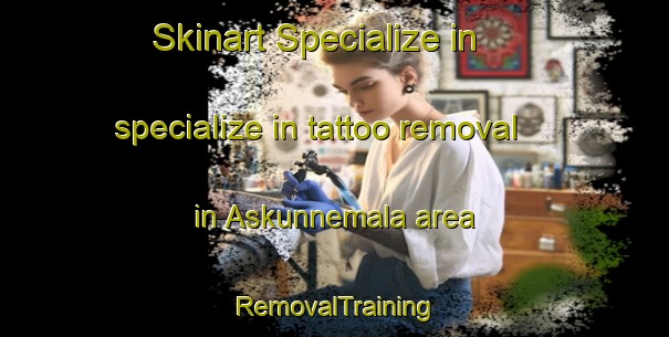 Skinart Specialize in specialize in tattoo removal in Askunnemala area | RemovalTraining | RemovalClasses | SkinartTraining-Sweden