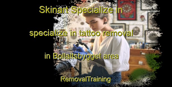 Skinart Specialize in specialize in tattoo removal in Bollaltsbygget area | RemovalTraining | RemovalClasses | SkinartTraining-Sweden