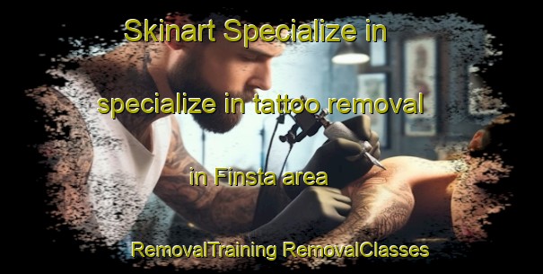 Skinart Specialize in specialize in tattoo removal in Finsta area | #RemovalTraining #RemovalClasses #SkinartTraining-Sweden