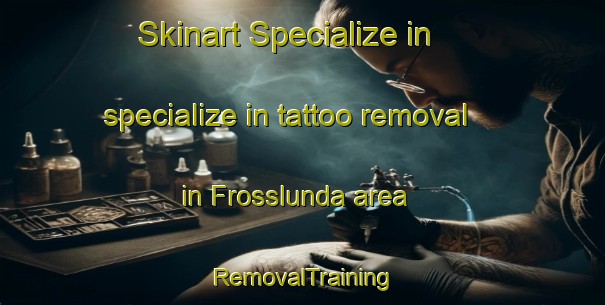 Skinart Specialize in specialize in tattoo removal in Frosslunda area | RemovalTraining | RemovalClasses | SkinartTraining-Sweden