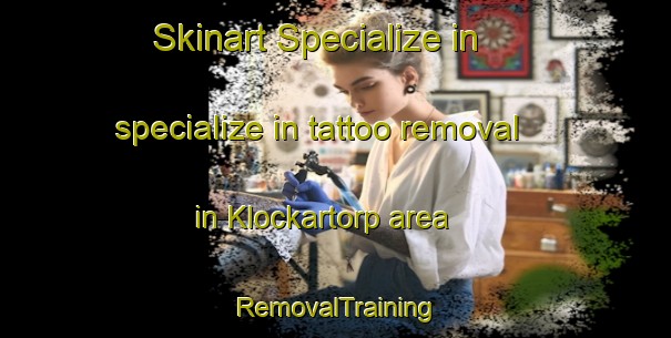 Skinart Specialize in specialize in tattoo removal in Klockartorp area | RemovalTraining | RemovalClasses | SkinartTraining-Sweden