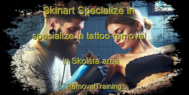 Skinart Specialize in specialize in tattoo removal in Skolsta area | RemovalTraining | RemovalClasses | SkinartTraining-Sweden