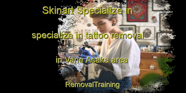 Skinart Specialize in specialize in tattoo removal in Vane Asaka area | RemovalTraining | RemovalClasses | SkinartTraining-Sweden
