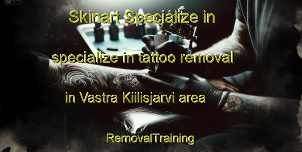 Skinart Specialize in specialize in tattoo removal in Vastra Kiilisjarvi area | RemovalTraining | RemovalClasses | SkinartTraining-Sweden