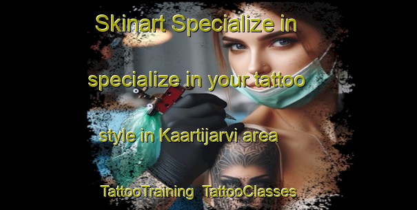 Skinart Specialize in specialize in your tattoo style in Kaartijarvi area | TattooTraining | TattooClasses | SkinartTraining-Sweden