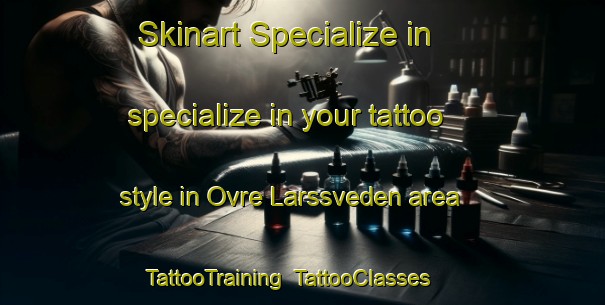 Skinart Specialize in specialize in your tattoo style in Ovre Larssveden area | TattooTraining | TattooClasses | SkinartTraining-Sweden