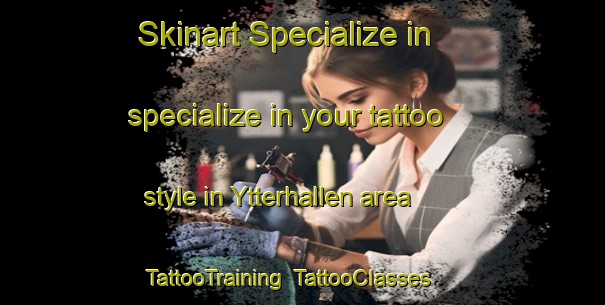 Skinart Specialize in specialize in your tattoo style in Ytterhallen area | TattooTraining | TattooClasses | SkinartTraining-Sweden