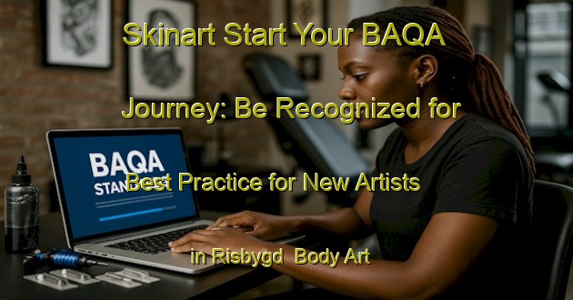 Skinart Start Your BAQA Journey: Be Recognized for Best Practice for New Artists in Risbygd | Body Art Qualification Authority | BAQA-Sweden