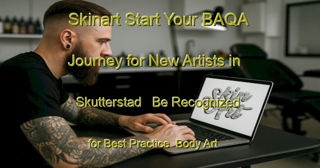 Skinart Start Your BAQA Journey for New Artists in Skutterstad - Be Recognized for Best Practice | Body Art Qualification Authority | BAQA-Sweden