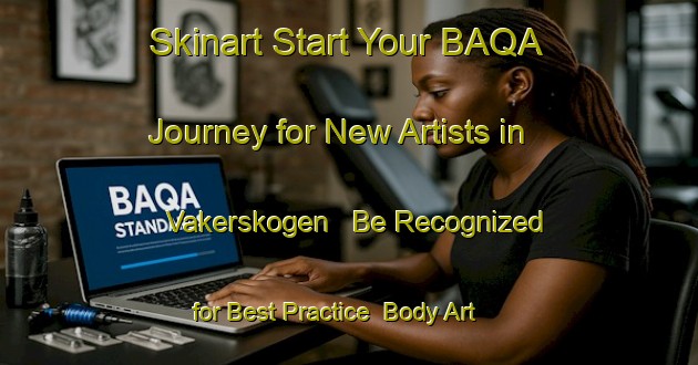 Skinart Start Your BAQA Journey for New Artists in Vakerskogen - Be Recognized for Best Practice | Body Art Qualification Authority | BAQA-Sweden