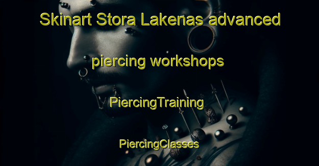 Skinart Stora Lakenas advanced piercing workshops | #PiercingTraining #PiercingClasses #SkinartTraining-Sweden