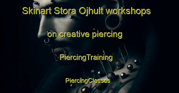 Skinart Stora Ojhult workshops on creative piercing | PiercingTraining | PiercingClasses | SkinartTraining-Sweden