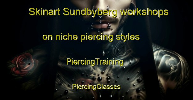 Skinart Sundbyberg workshops on niche piercing styles | #PiercingTraining #PiercingClasses #SkinartTraining-Sweden