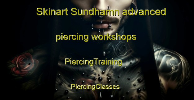 Skinart Sundhamn advanced piercing workshops | PiercingTraining | PiercingClasses | SkinartTraining-Sweden