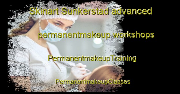 Skinart Sunkerstad advanced permanentmakeup workshops | PermanentmakeupTraining | PermanentmakeupClasses | SkinartTraining-Sweden