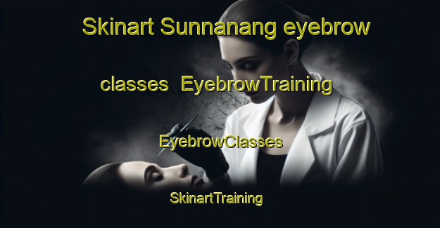 Skinart Sunnanang eyebrow classes | EyebrowTraining | EyebrowClasses | SkinartTraining-Sweden