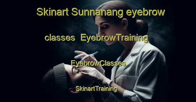 Skinart Sunnanang eyebrow classes | EyebrowTraining | EyebrowClasses | SkinartTraining-Sweden