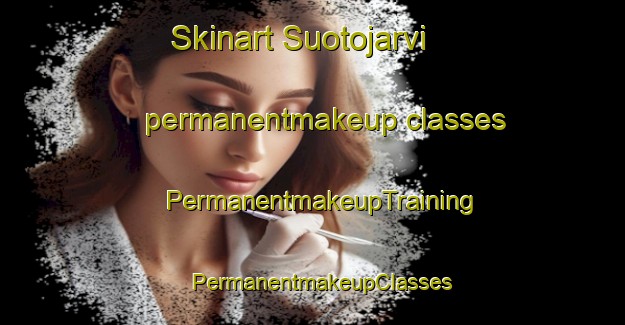 Skinart Suotojarvi permanentmakeup classes | PermanentmakeupTraining | PermanentmakeupClasses | SkinartTraining-Sweden