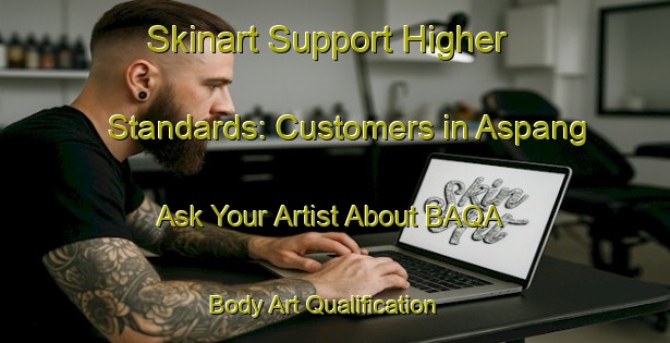 Skinart Support Higher Standards: Customers in Aspang - Ask Your Artist About BAQA | Body Art Qualification Authority | BAQA-Sweden