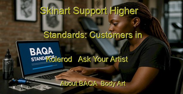 Skinart Support Higher Standards: Customers in Kolerod - Ask Your Artist About BAQA | Body Art Qualification Authority | BAQA-Sweden