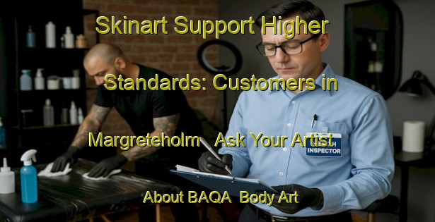 Skinart Support Higher Standards: Customers in Margreteholm - Ask Your Artist About BAQA | Body Art Qualification Authority | BAQA-Sweden