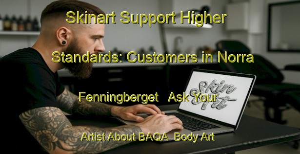 Skinart Support Higher Standards: Customers in Norra Fenningberget - Ask Your Artist About BAQA | Body Art Qualification Authority | BAQA-Sweden