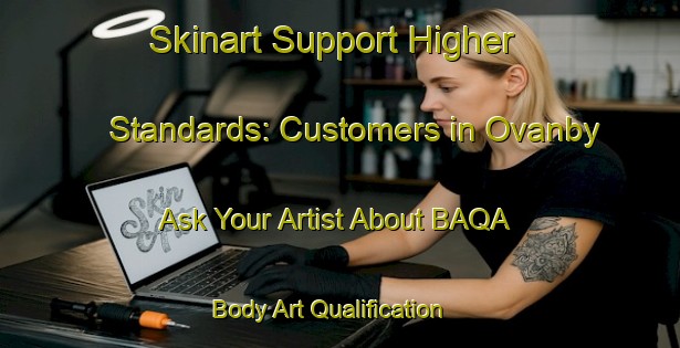 Skinart Support Higher Standards: Customers in Ovanby - Ask Your Artist About BAQA | Body Art Qualification Authority | BAQA-Sweden