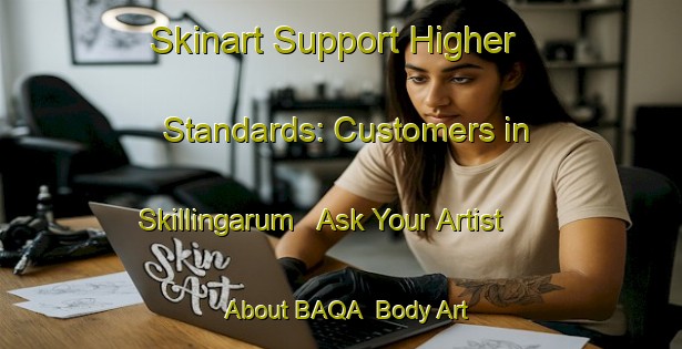 Skinart Support Higher Standards: Customers in Skillingarum - Ask Your Artist About BAQA | Body Art Qualification Authority | BAQA-Sweden