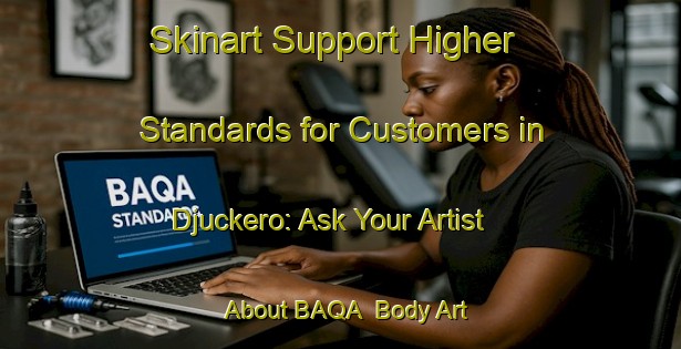 Skinart Support Higher Standards for Customers in Djuckero: Ask Your Artist About BAQA | Body Art Qualification Authority | BAQA-Sweden