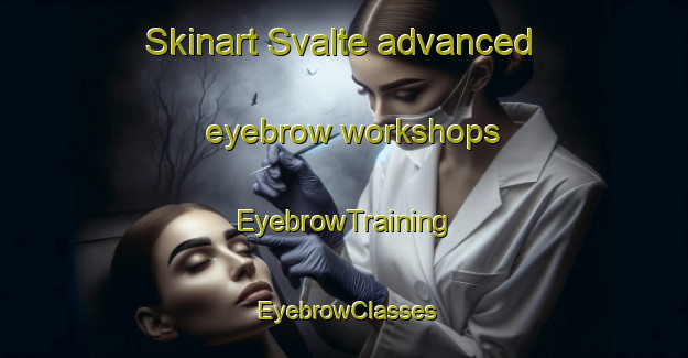 Skinart Svalte advanced eyebrow workshops | EyebrowTraining | EyebrowClasses | SkinartTraining-Sweden