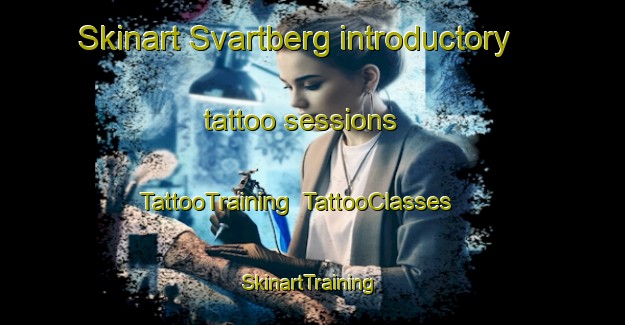 Skinart Svartberg introductory tattoo sessions | TattooTraining | TattooClasses | SkinartTraining-Sweden