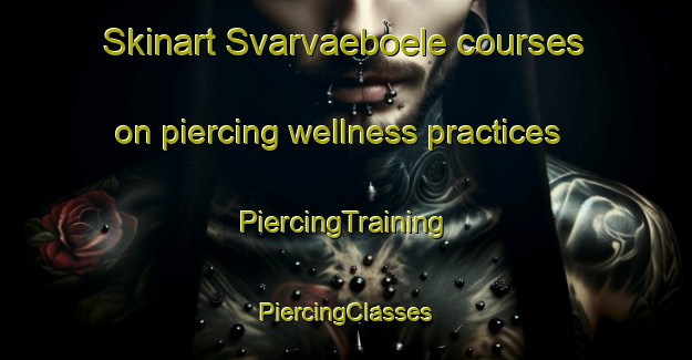 Skinart Svarvaeboele courses on piercing wellness practices | #PiercingTraining #PiercingClasses #SkinartTraining-Sweden