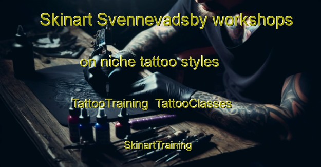 Skinart Svennevadsby workshops on niche tattoo styles | TattooTraining | TattooClasses | SkinartTraining-Sweden