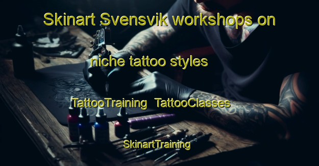 Skinart Svensvik workshops on niche tattoo styles | TattooTraining | TattooClasses | SkinartTraining-Sweden